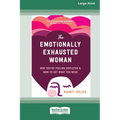The Emotionally Exhausted Woman: Why You're Feeling Depleted and How to Get What You Need (16pt Large Print Edition)