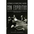 Cómo Comunicarse con Espíritus: Efectivas Maneras para Hablar y Conectar con el más Allá