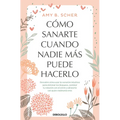 Cómo Sanarte Cuando Nadie Más Puede Hacerlo. Descubre Cómo Usar La Curación Intuitiva / How to Heal Yourself When No One Else Can