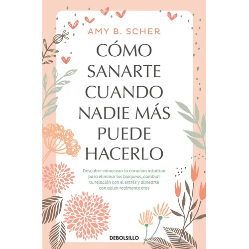 Cómo Sanarte Cuando Nadie Más Puede Hacerlo. Descubre Cómo Usar La Curación Intuitiva / How to Heal Yourself When No One Else Can