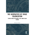 The Geopolitics of Space Colonization: Future Power Relations in the Inner Solar System