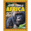 Awesome Animals of Africa: The Continent and Its Creatures Great and Small