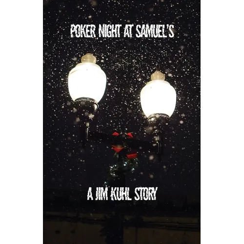 Poker Night at Samuel's: A Jim Kuhl story