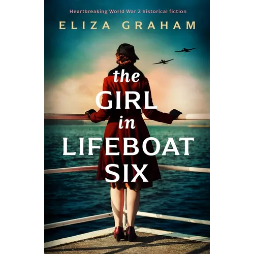 The Girl in Lifeboat Six: Heartbreaking World War 2 Historical Fiction