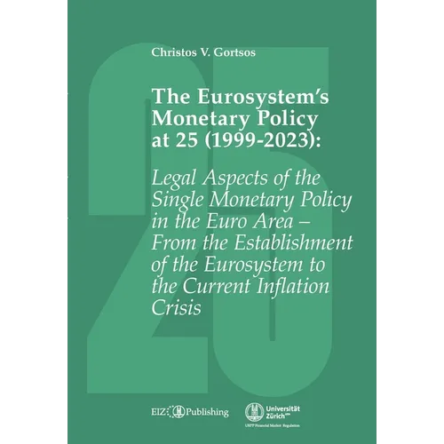 The Eurosystem's Monetary Policy at 25 (1999-2023): Legal Aspects of the Single Monetary Policy in the Euro Area - From the Establishment of the Euros