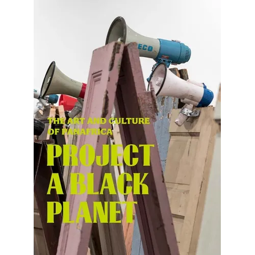 Project a Black Planet: The Art and Culture of Panafrica