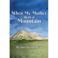 When My Mother was a Mountain