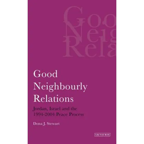 Good Neighbourly Relations Jordan, Israel and the 1994-2004 Peace Process
