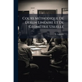 Cours Méthodique De Dessin Linéaire Et De Géométrie Usuelle: Applicable A Tous Les Modes D'enseignement, Parts 1-2...