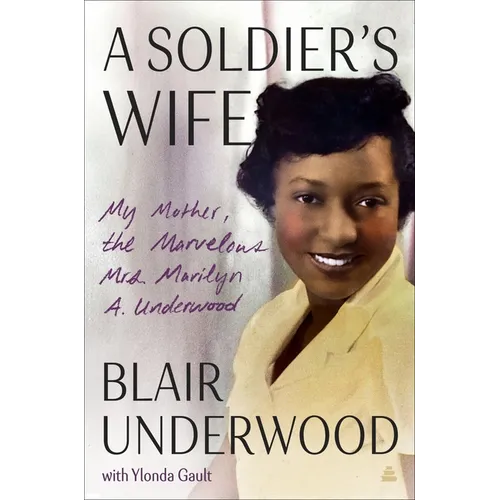 A Soldier's Wife: My Mother, the Marvelous Mrs. Marilyn A. Underwood