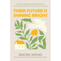 Their Future Is Shining Bright: A Guide to Homeschooling in High School -- And Equipping Your Child for Success and Fulfillment in Adulthood