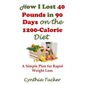How I Lost 40 Pounds in 90 Days on the 1200-Calorie Diet: A Simple Plan for Rapid Weight Loss