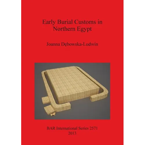 Early Burial Customs in Northern Egypt: Evidence from the Pre-, Proto-, and Early Dynastic Periods