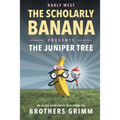 The Scholarly Banana Presents The Juniper Tree: An Ultra-Grim Fairy Tale from the Brothers Grimm
