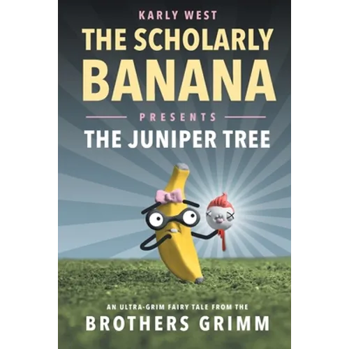 The Scholarly Banana Presents The Juniper Tree: An Ultra-Grim Fairy Tale from the Brothers Grimm