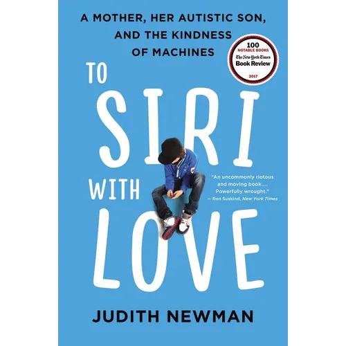 To Siri with Love: A Mother, Her Autistic Son, and the Kindness of Machines