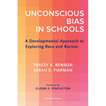 Unconscious Bias in Schools: A Developmental Approach to Exploring Race and Racism, Revised Edition