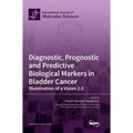 Diagnostic, Prognostic and Predictive Biological Markers in Bladder Cancer - Illumination of a Vision 2.0
