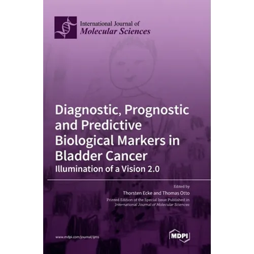 Diagnostic, Prognostic and Predictive Biological Markers in Bladder Cancer - Illumination of a Vision 2.0