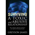 Surviving a Toxic and Abusive Relationship: How to Recognize, Respond to and Recover from People with Personality Disorders