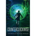 Counterclockwise: A Fiction-Atlas Time Travel Anthology