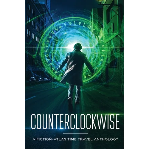 Counterclockwise: A Fiction-Atlas Time Travel Anthology