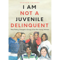 I Am Not a Juvenile Delinquent: How Poetry Changed a Group of At-Risk Young Women (Lessons in Rehabilitation and Letting It Go)