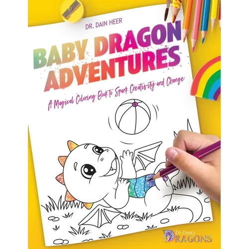 Baby Dragon Adventures: A Magical Coloring Book to Spark Creativity and Change