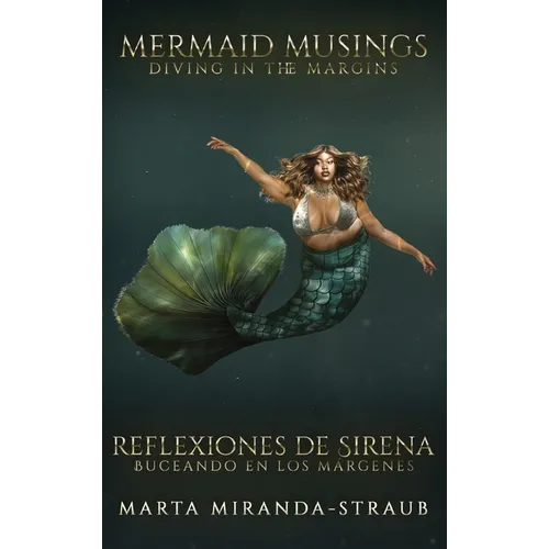 Mermaid Musings: Diving in the Margins Reflexiones de Sirena: Buceando en los Margenes