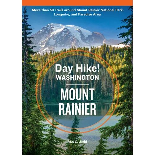 Day Hike Washington: Mount Rainier, 5th Edition: More Than 50 Trails Around Mount Rainier National Park, Longmire, and Paradise Area