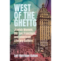 West of the Ghetto: Jewish Women, Old San Francisco, and American Literary Culture