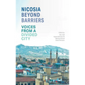 Nicosia Beyond Barriers: Voices from a Divided City