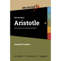 Who the Hell is Aristotle?: and what are his theories all about?