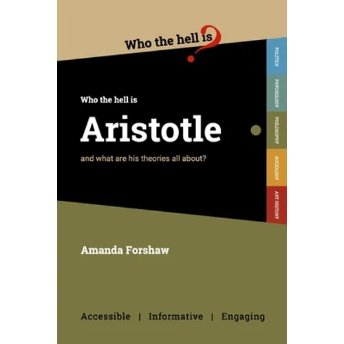 Who the Hell is Aristotle?: and what are his theories all about?