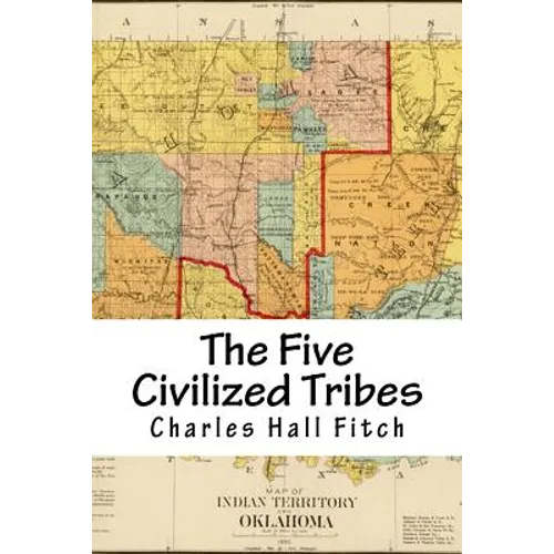 The Five Civilized Tribes: Indian Territory