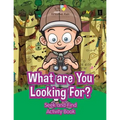 What are You Looking For? Seek and Find Activity Book