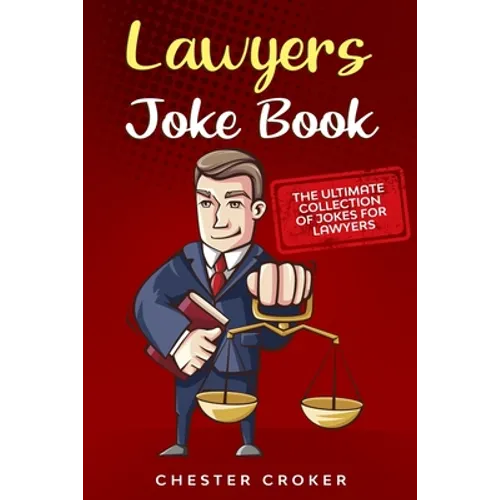 Lawyers Joke Book: The Ultimate Collection Of Funny Lawyer Jokes