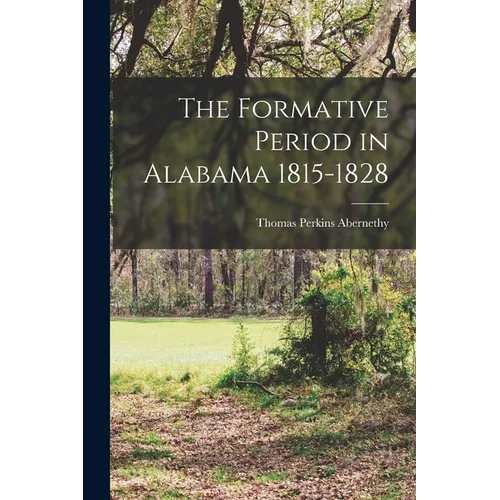 The Formative Period in Alabama 1815-1828