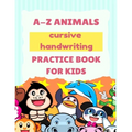 A-Z Animals Cursive Handwriting Practice Book for Kids: Cute Animal Practice Book, Cursive letter tracing book, Learn A to Z Cursive Handwriting Workb