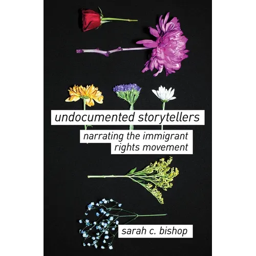 Undocumented Storytellers: Narrating the Immigrant Rights Movement
