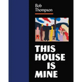 Bob Thompson: This House Is Mine