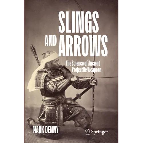 Slings and Arrows: The Science of Ancient Projectile Weapons