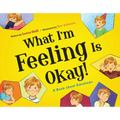 What I'm Feeling Is Okay!: A Book about Emotions