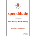 Spenditude: A Life-Changing Attitude to Money