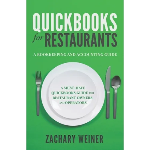 QuickBooks for Restaurants a Bookkeeping and Accounting Guide: A Must-Have QuickBooks Guide for Restaurant Owners and Operators