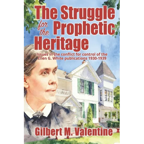 The Struggle for the Prophetic Heritage: Issues in the conflict for control of the Ellen G. White publications 1930-1939