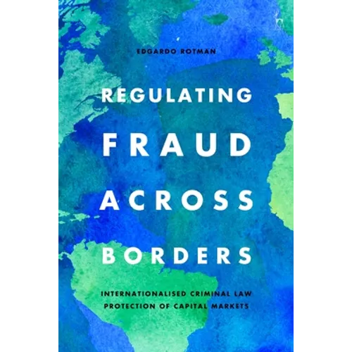 Regulating Fraud Across Borders: Internationalised Criminal Law Protection of Capital Markets