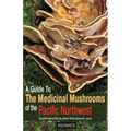 A Guide to the Medicinal Mushrooms of the Pacific Northwest