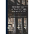 Seth Blodgett (of Brooksville, Maine) 1747-1817; His Ancestors and His Descendants / by Grace Limeburner.