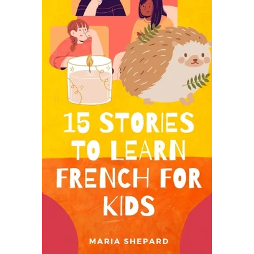 15 Stories to learn French For kids: Learn French in a fun way with 15 stories with morals.
